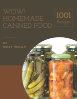 Wow! 1001 Homemade Canned Food Recipes: The Best Homemade Canned Food Cookbook that Delights Your Taste Buds B08L4MJCBD Book Cover