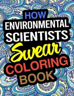 How Environmental Scientists Swear Coloring Book: Environmental Scientist Coloring Book For Environmental Science 1670693953 Book Cover