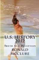 U.S. History 2012: Truth And Deception 1481286803 Book Cover