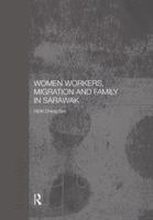 Women Workers, Migration and Family in Sarawak 1138862878 Book Cover