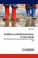 Toddlers as Mathematicians: A Case Study: Early Mathematical Concept Development in Outdoor Play 3838354141 Book Cover