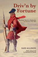 Driv'n by Fortune: The Scots' March to Modernity in America, 1745–1812 1459722035 Book Cover