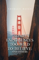 Some Experiences Too Wild To Believe: And Others 1638673233 Book Cover