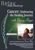 Cancer: Embracing the Healing Journey (Relax Into Healing Series) 0978598504 Book Cover