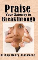 Praise your gateway to Breakthrough 1522946675 Book Cover