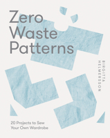 Zero Waste Patterns: 20 Projects to Sew Your Own Wardrobe 1787139247 Book Cover