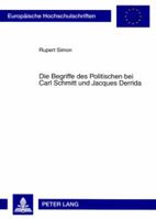 Die Begriffe Des Politischen Bei Carl Schmitt Und Jacques Derrida 3631570937 Book Cover