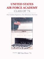 United States Air Force Academy Class of '74: Our Academy Experience, Our Adventures, Our Lives 1496934164 Book Cover