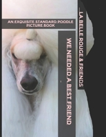 We Needed A Best Friend: So God Created Standard Poodles B084DGFJXR Book Cover