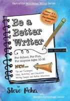 Be a Better Writer: For School, for Fun, for Anyone Ages 10-15 0997283106 Book Cover