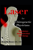 Laser for Chiropractic Physicians: What doctors should know about laser therapy 1674799691 Book Cover