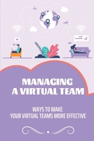 Managing A Virtual Team: Ways To Make Your Virtual Teams More Effective: Disadvantage Of Virtual Teams B09BY3NXM1 Book Cover