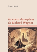 Au coeur des opéras de Richard Wagner (French Edition) 2322662151 Book Cover