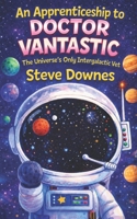 An Apprenticeship to Doctor Vantastic: The Universe’s Only Intergalactic Vet B0CNL4CCP8 Book Cover