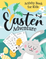 Easter Adventure Activity Book For Kids Ages 4-8: Increase Your Child's Creativity with Spot the Difference, Dot to Dot, Mazes, Drawing, Coloring, Line Tracing. Makes a Perfect Gift for Easter! B08YKTMJ14 Book Cover
