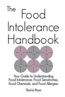 The Food Intolerance Handbook: Your Guide to Understanding Food Intolerance, Food Sensitivities, Food Chemicals, and Food Allergies 1907119604 Book Cover