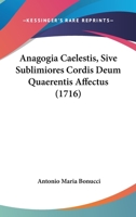 Anagogia Caelestis, Sive Sublimiores Cordis Deum Quaerentis Affectus (1716) 1120153158 Book Cover