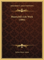 Bluntschli's Life-Work 1018103783 Book Cover