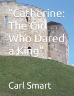 “Catherine: The Girl Who Dared a King” B0GHR1BNC9 Book Cover