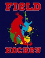 Field Hockey: Girls Field Hockey College Ruled 110 Page 8.5" X 11" Notebook 1691766550 Book Cover