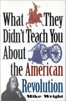 What They Didn't Teach You About the American Revolution 089141746X Book Cover