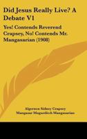 Did Jesus Really Live? A Debate V1: Yes! Contends Reverend Crapsey, No! Contends Mr. Mangasarian 1436822017 Book Cover