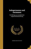 Indogermanen Und Germanen: Ein Beitrag Zur Europaischen Urgeschichtsforschung 1177167670 Book Cover