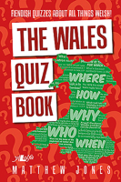 The Wales Quiz Book: Fiendish Quizzes About All Things Welsh! 1784615218 Book Cover