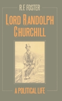 Lord Randolph Churchill: A Political Life 0198227566 Book Cover