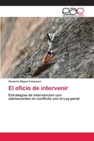 El oficio de intervenir: Estrategias de intervención con adolescentes en conflicto con la Ley penal 3659075876 Book Cover