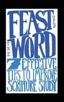 Feast Upon the Word: 7 Effective Tips to Improve Scripture Study 1532742932 Book Cover
