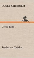 Celtic Tales told to the Children 1505630878 Book Cover