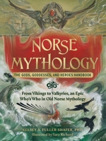 Norse Mythology: The Gods, Goddesses, and Heroes Handbook: From Vikings to Valkyries, an Epic Who's Who in Old Norse Mythology 1507220529 Book Cover