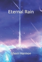 Eternal Rain: Poetry 1704573629 Book Cover