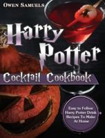 Harry Potter Cocktail Cookbook: Easy to Follow Harry Potter Drink Recipes To Make At Home null Book Cover