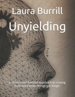 Unyielding: A researched-backed approach to staying motivated when things get tough. B0DZNS3RXW Book Cover