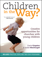 Children in the Way?: Creative Opportunities for Churches With Young Children 0857210297 Book Cover