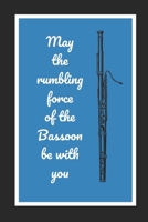 May The Rumbling Force Of The Bassoon Be With You: Themed Novelty Lined Notebook / Journal To Write In Perfect Gift Item (6 x 9 inches) 1712708198 Book Cover
