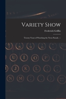 Variety Show: Twenty Years of Watching the News Parade. -- 1013416465 Book Cover