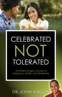 Celebrated Not Tolerated: A Christian Single's Journey to Happiness, Health, and Wholeness 0615595650 Book Cover