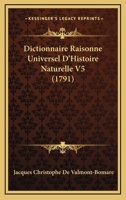 Dictionnaire Raisonne, Universel D'Histoire Naturelle: Contenant L'Histoire Des Animaux, Des Vegetaux Et Des Mineraux, Et Celle Des Corps C Elestes, D 1164620886 Book Cover