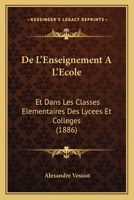 De L'Enseignement A L'Ecole: Et Dans Les Classes Elementaires Des Lycees Et Colleges (1886) 1144836204 Book Cover