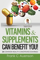 Vitamins & Supplements Can Benefit YOU! 25 Common Health Conditions Examined 1633022552 Book Cover
