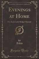 Evenings at Home: Or, the Juvenile Budget Opened (Classic Reprint) 1440047219 Book Cover