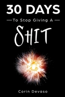 30 Days to Stop Giving a Shit: A Mindfulness Program with a Touch of Humor 1098943821 Book Cover