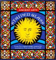 Ancient Arts Stained Glass: Create Five Original Designs Inspired by Masterpieces from Around the World (Ancient Arts) 0762405767 Book Cover