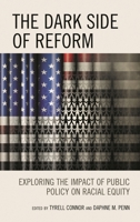 The Dark Side of Reform: Exploring the Impact of Public Policy on Racial Equity 179364375X Book Cover