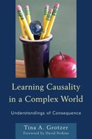 Learning Causality in a Complex World: Understandings of Consequence 1610488644 Book Cover