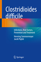 Clostridioides difficile: Infections, Risk Factors, Prevention and Treatment 3030810992 Book Cover