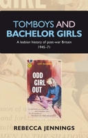 Tomboys and Bachelor Girls: A Lesbian History of Post-War Britain 1945-71 0719089921 Book Cover